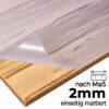 MA2_10 Tischschutzfolie nach Maß 2mm einseitig feinmattiert
